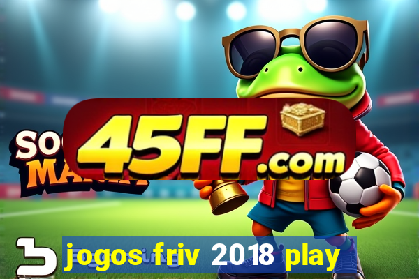 jogos friv 2018 play